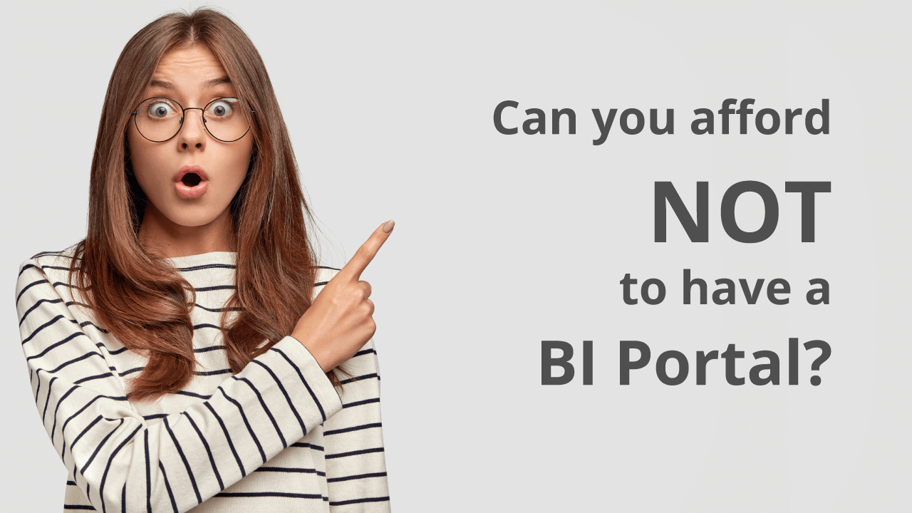 Can you afford NOT to have a BI Portal?