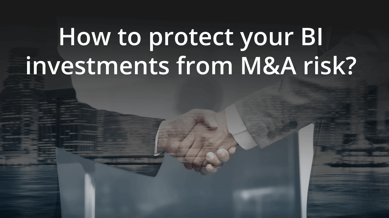 How to protect your BI investments from M&A risk?